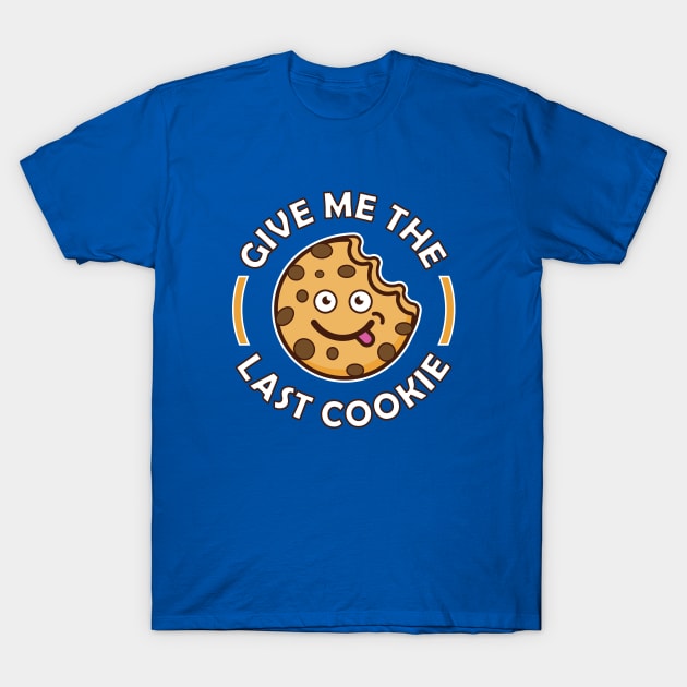 Give me the last cookie T-Shirt by Amrshop87